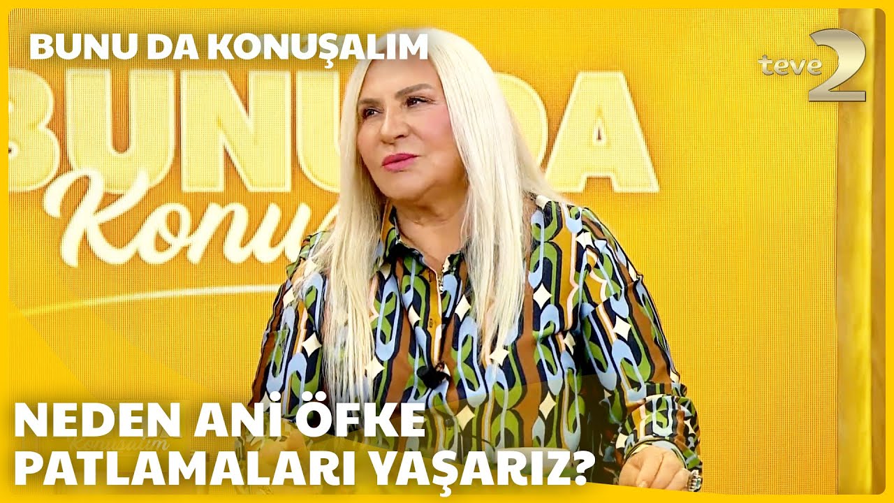 teve2'de Bunu da Konuşalım | İnsanlar Neden Ani Öfke Patlamaları Yaşar?