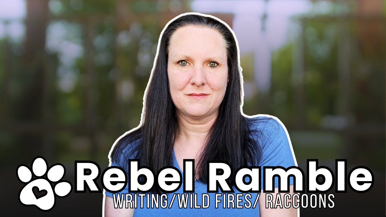 Rebel Ramble  - Writing, Fire, Raccoons