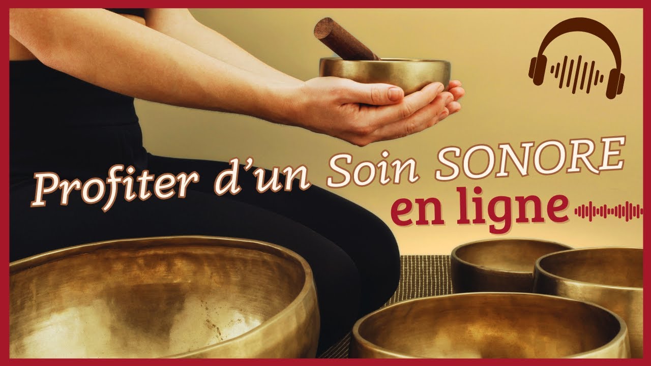Comment recevoir au mieux un soin sonore (en ligne)