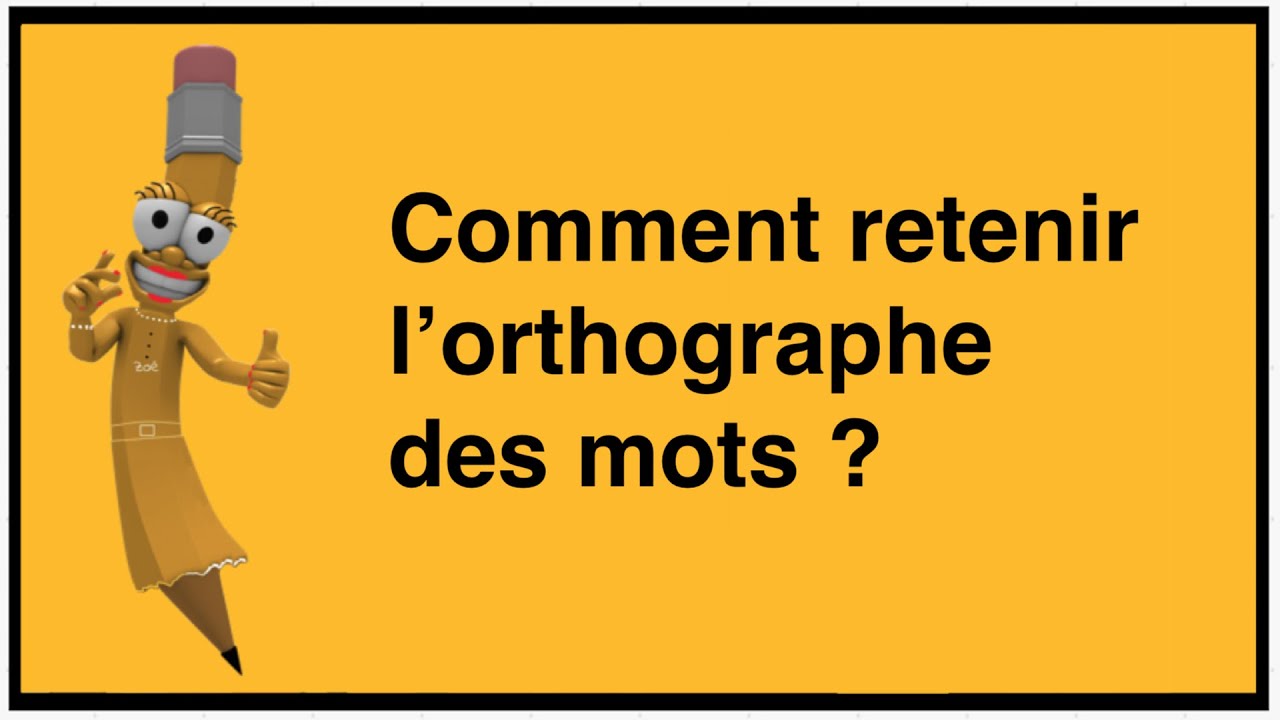 Comment retenir l'orthographe des mots ? (Devenez un crack en dictée)