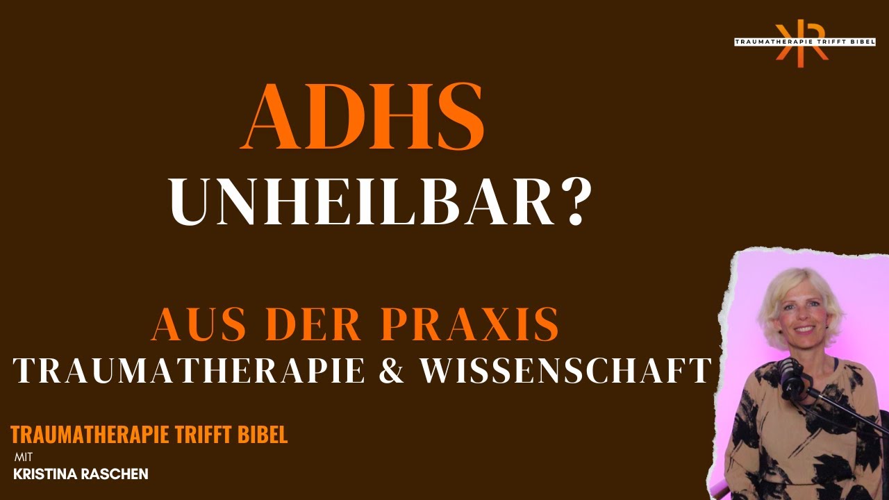 ADHS unheilbar? Was Wissenschaft und Traumatherapie sagt - AUS DER PRAXIS ll mit Kristina Raschen