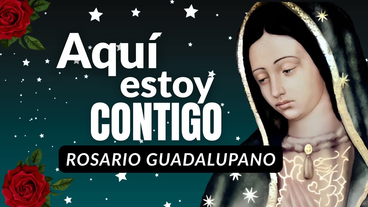 💐“¿Acaso no estoy yo aquí, que soy tu Madre?” ROSARIO GUDALUPANO