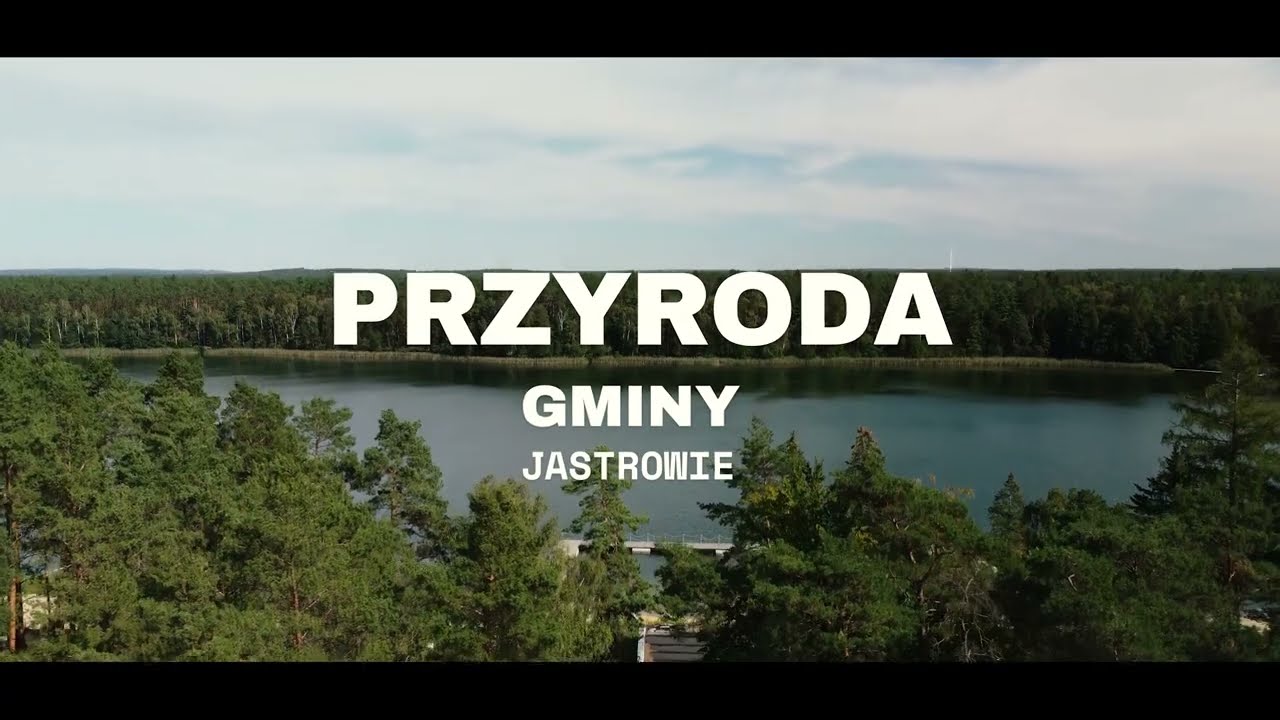 BOGACTWO PRZYRODNICZE GMINY I MIASTA JASTROWIE
