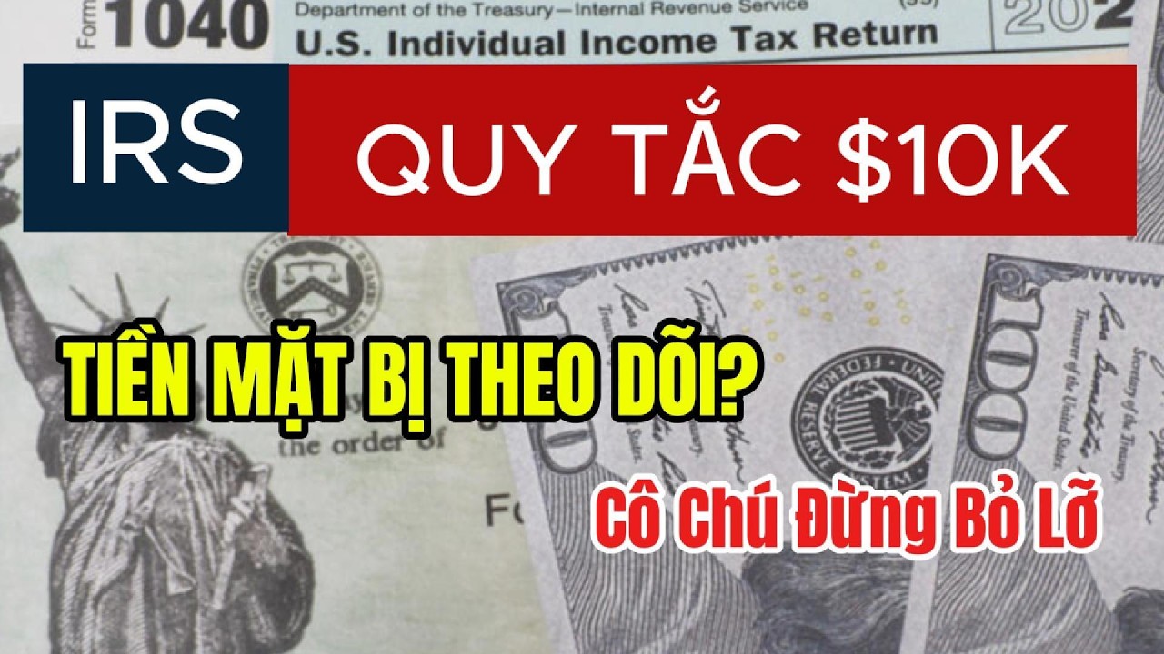 IRS Theo Dõi Tiền Mặt Quy Tắc $10K! Hầu Hết Cô Chú Không Biết Điều Này???