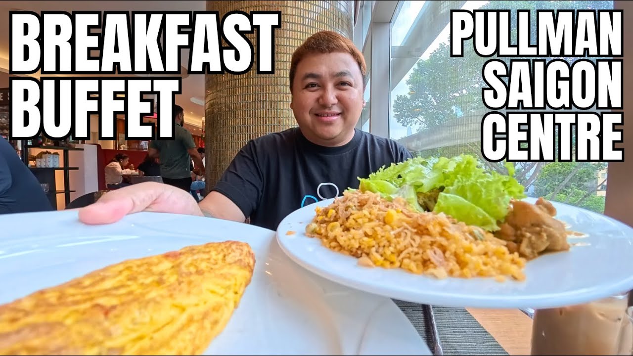 BREAKFAST BUFFET AT PULLMAN SAIGON CENTRE + HOTEL TOUR