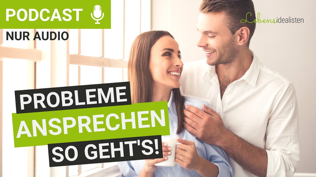 Probleme ansprechen und richtig lösen: 5 Tipps für eine glückliche Partnerschaft I Lebensidealisten