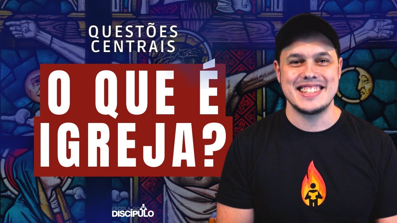O que é Igreja? | Questões Centrais