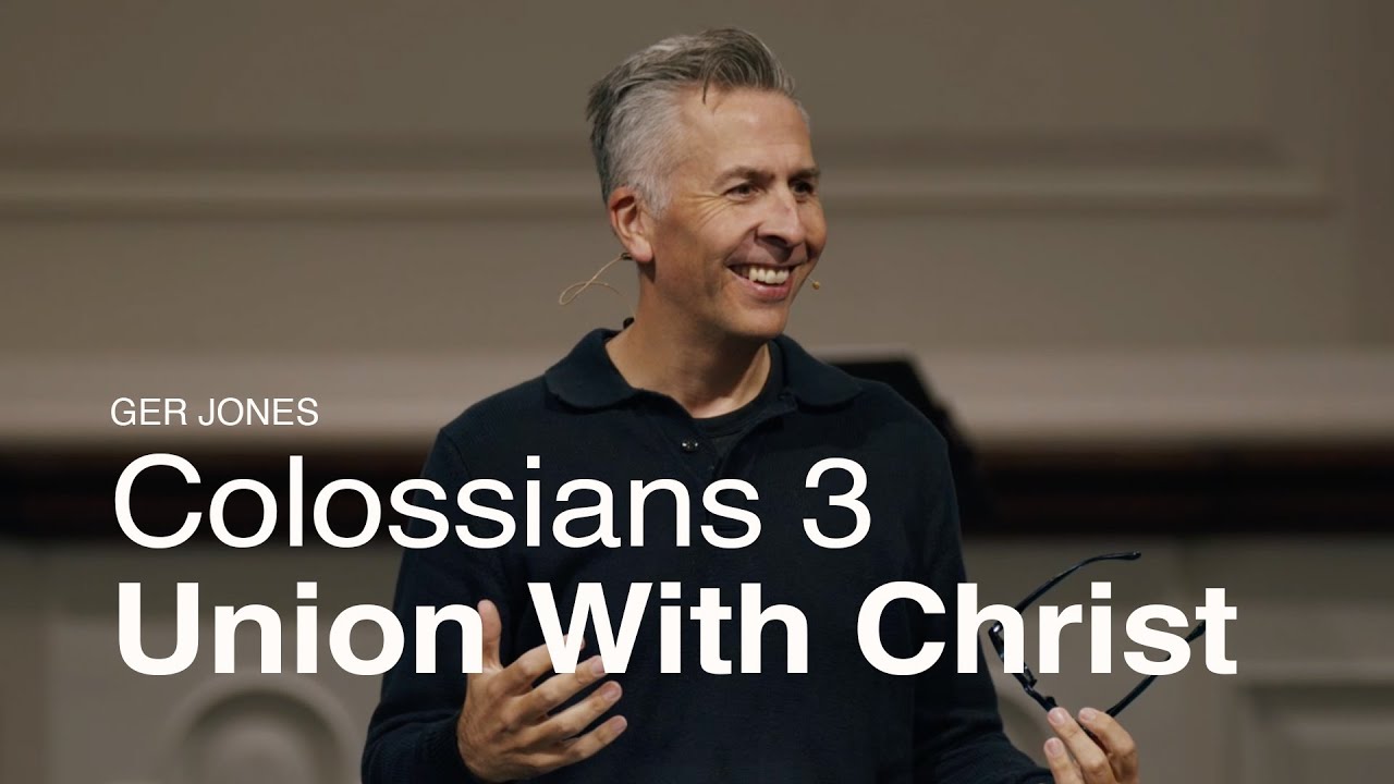 Colossians 3: Union With Christ - Ger Jones