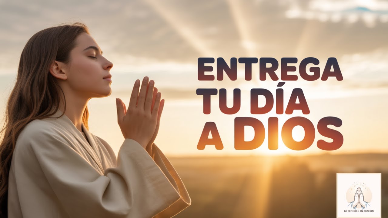 Oración de la Mañana 🌅 | Entrega tu Día a Dios y Recibe Paz desde el Amanecer