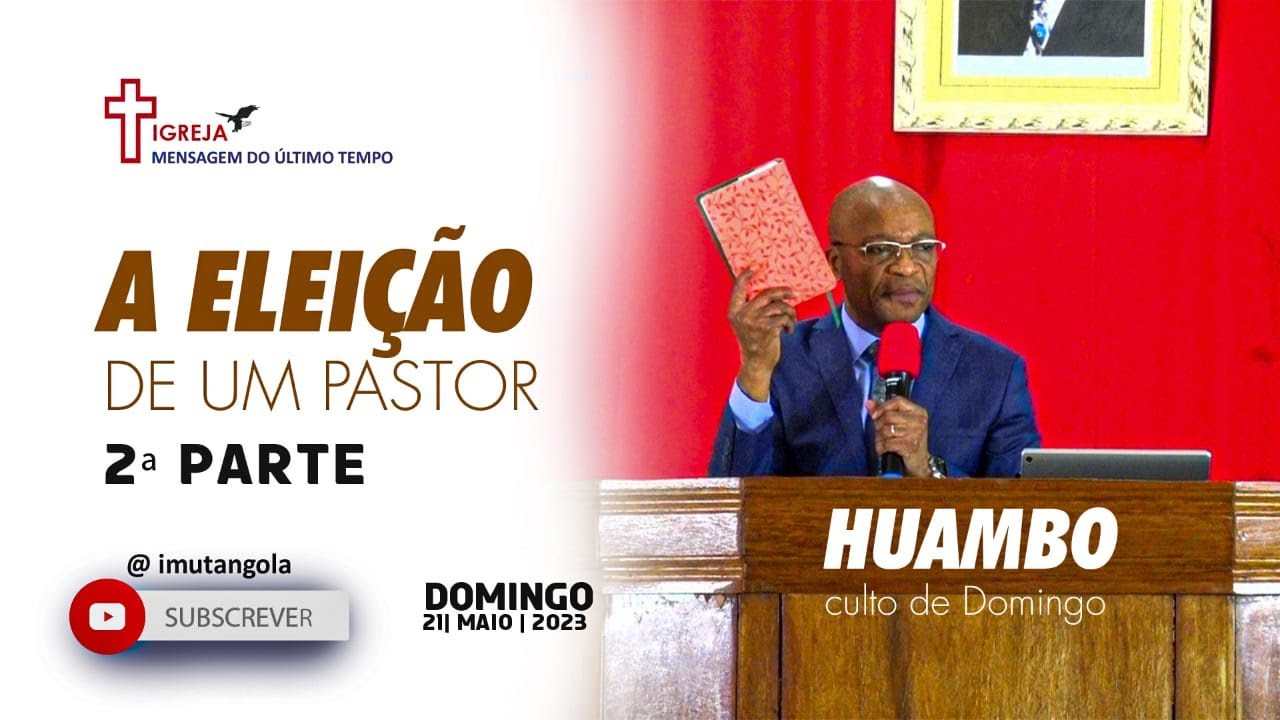 A ELEIÇÃO DE UM PASTOR - 2º Parte  - FULL GOSPEL TABERNÁCULO - HUAMBO DOMINGO - 21/05 /2023