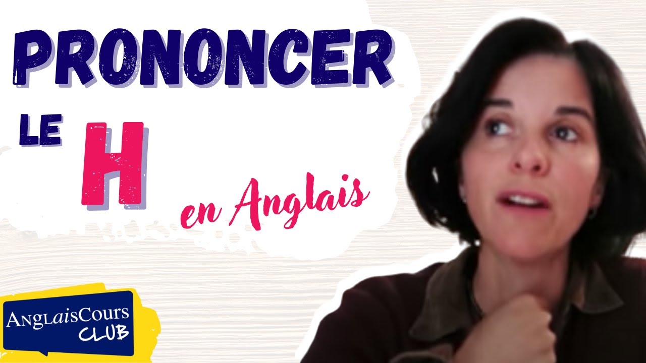 Comment bien prononcer les H, les pluriels et les sons nasaux en anglais