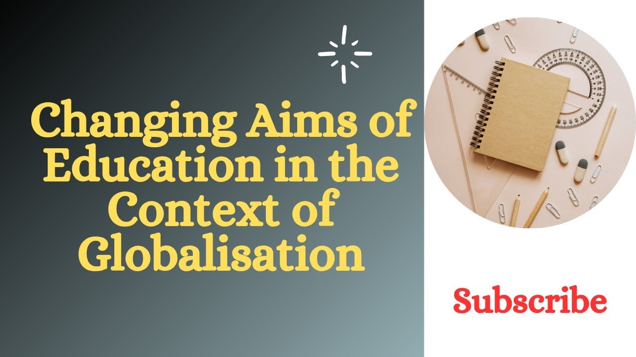Changing Aims of Education in the Context of Globalisation || Impact of Globalisation on Education
