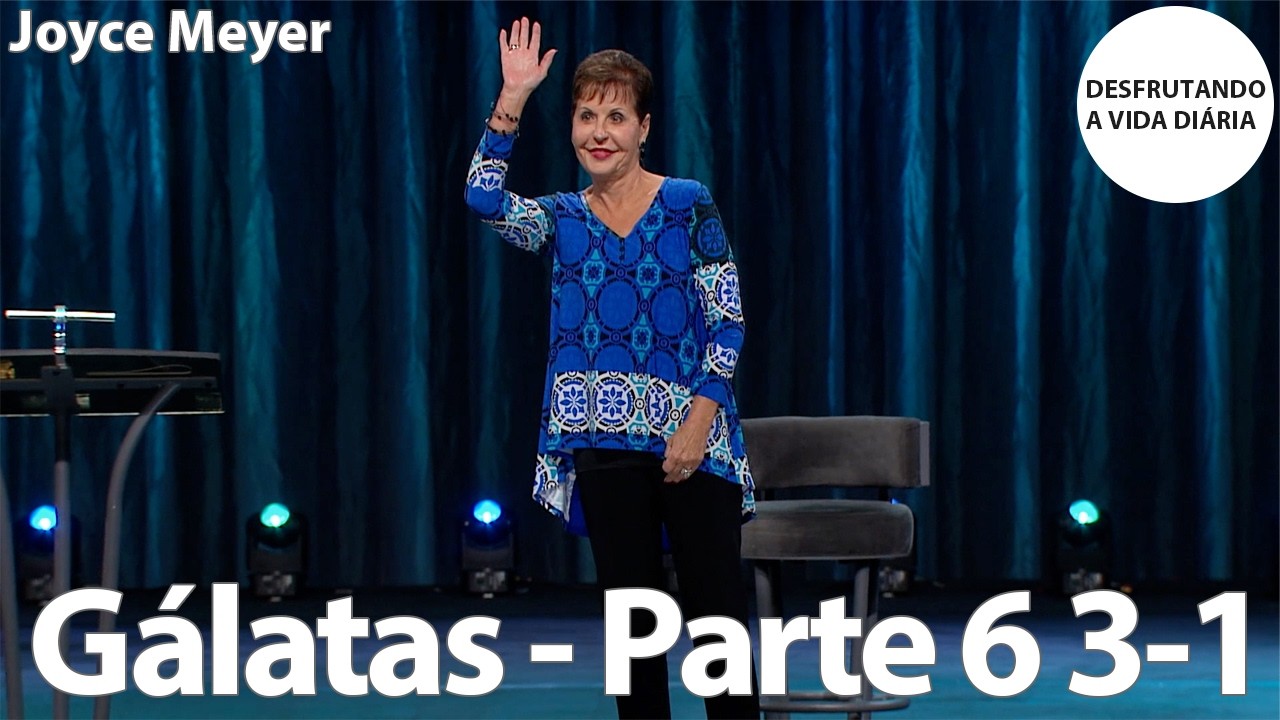 Gálatas - Parte 5 2-2 | Joyce Meyer
