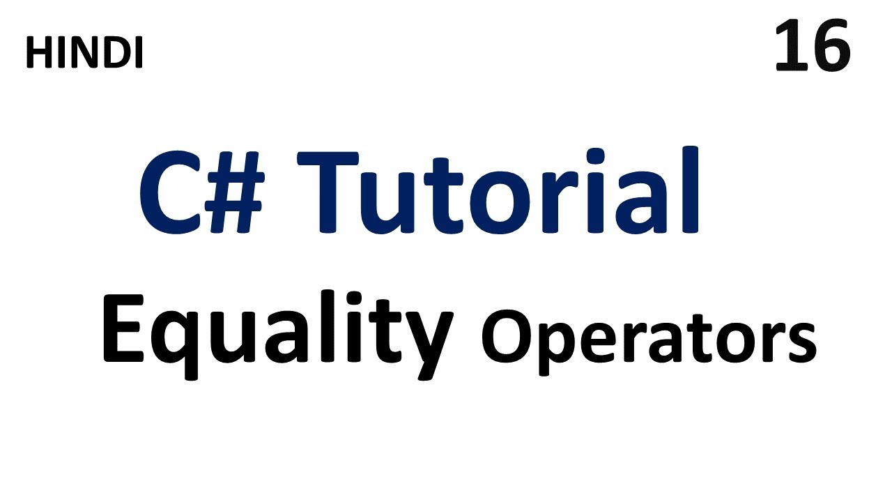 Equality Operators in c# | C# tutorial for beginners | Part - 16 | #tutorial007