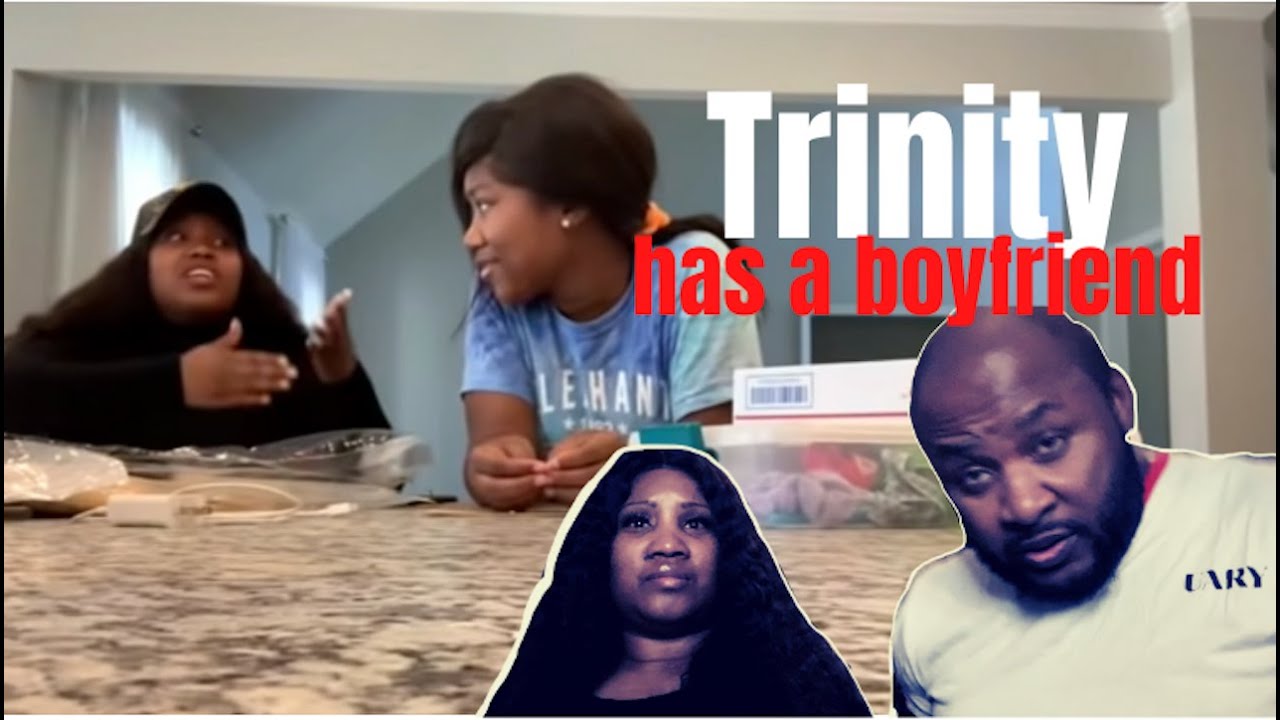 TRINITY GOT A BOYFRIEND (WE BIG MAD)
