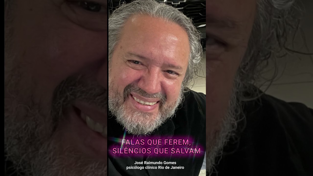 FALAS QUE FEREM, SILÊNCIOS QUE SALVAM. Com José Raimundo Gomes psicólogo clínico Rio de Janeiro