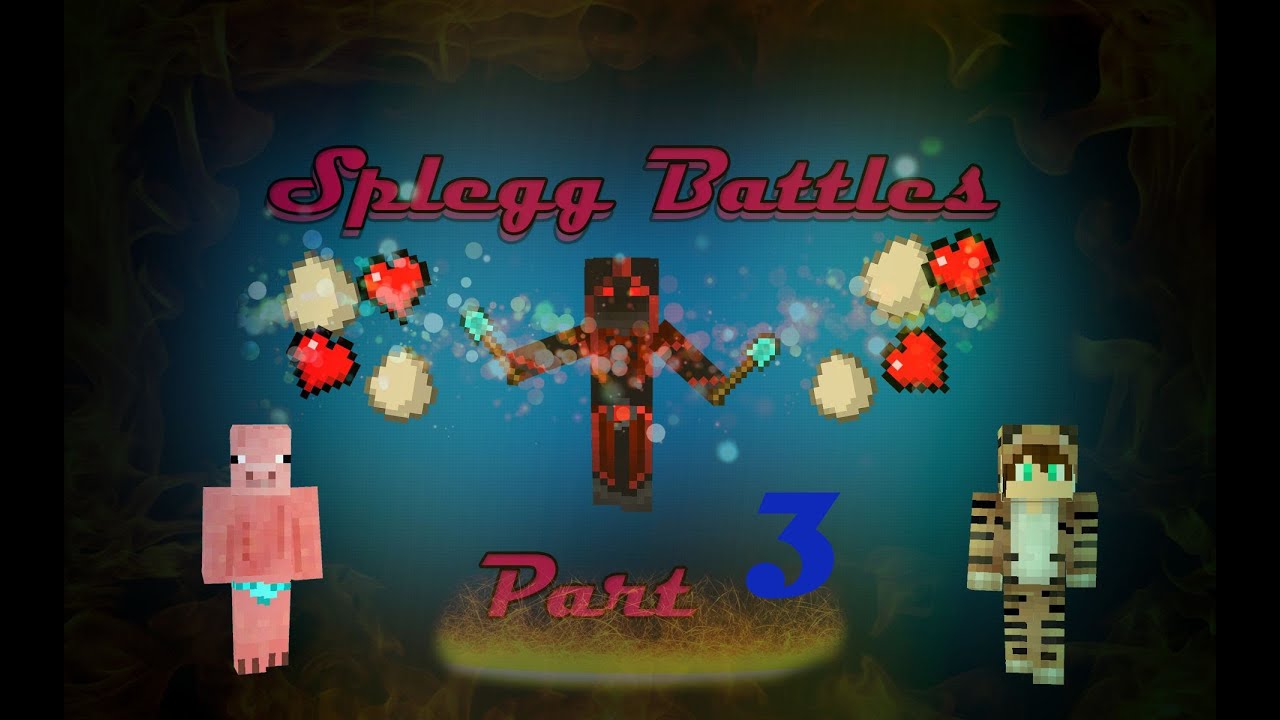 Splegg Battles Part 3