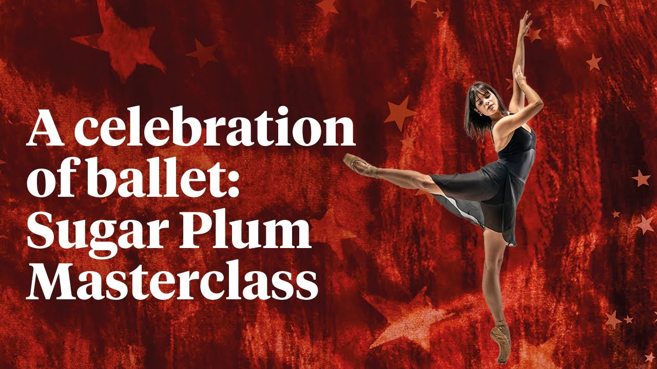 A celebration of ballet: Sugar Plum Masterclass
