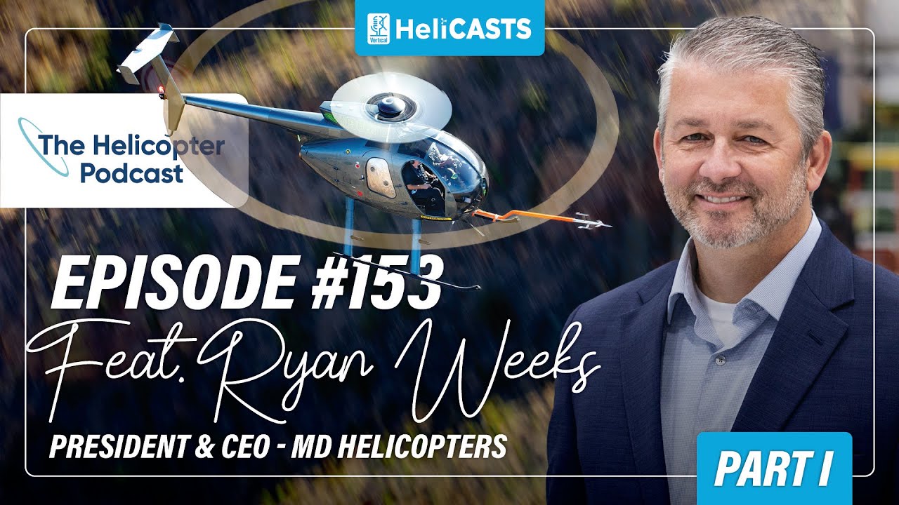 Inside the MD Helicopters Revival with Ryan Weeks - Part I - The Helicopter Podcast - Episode #153