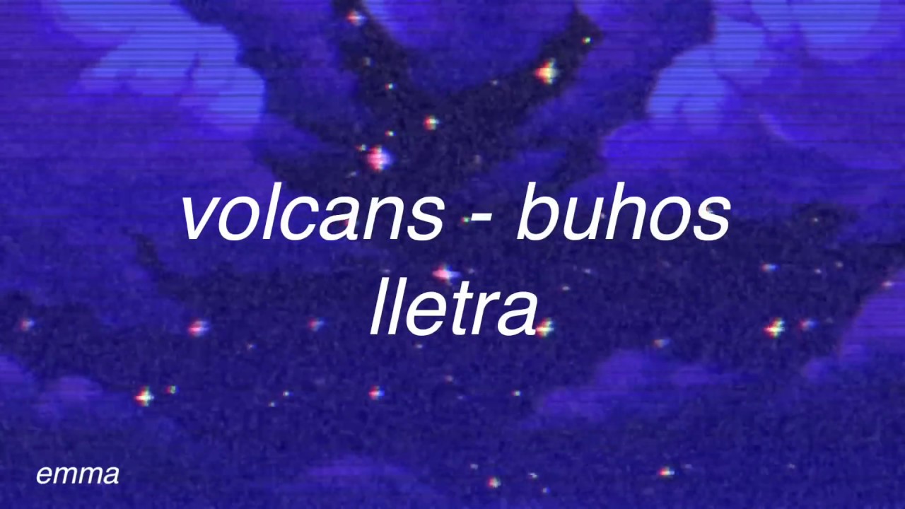 volcans; buhos // lletra