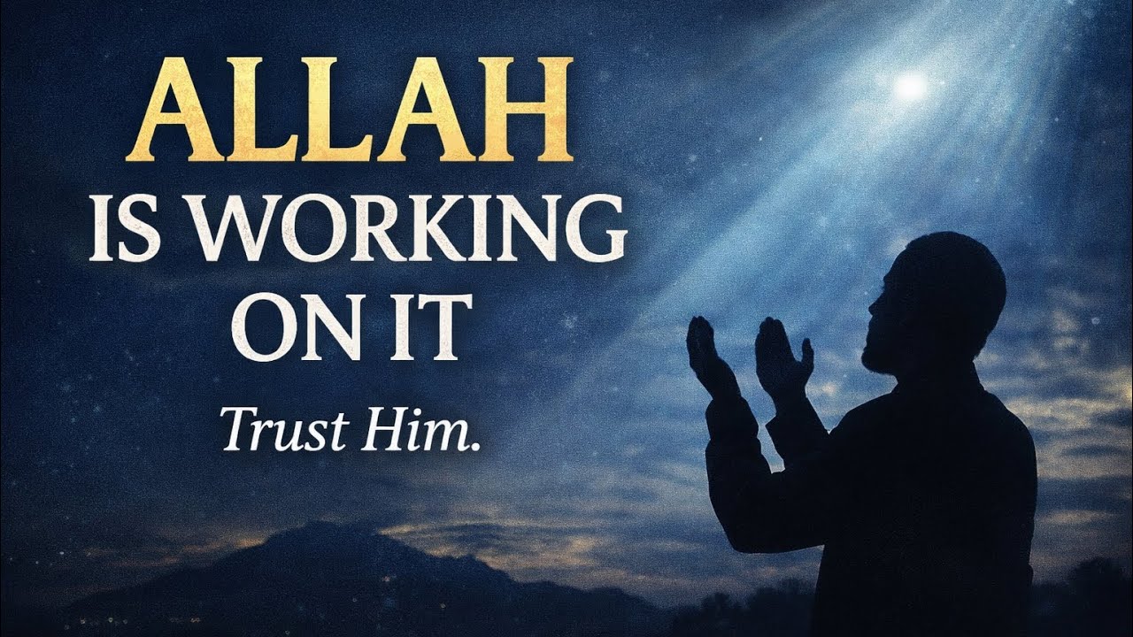 Allah Is Already Working On What You’re Worried About