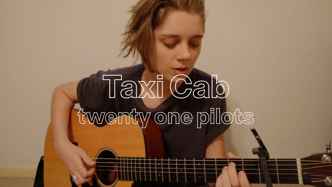 Taxi Cab (written by Twenty One Pilots)