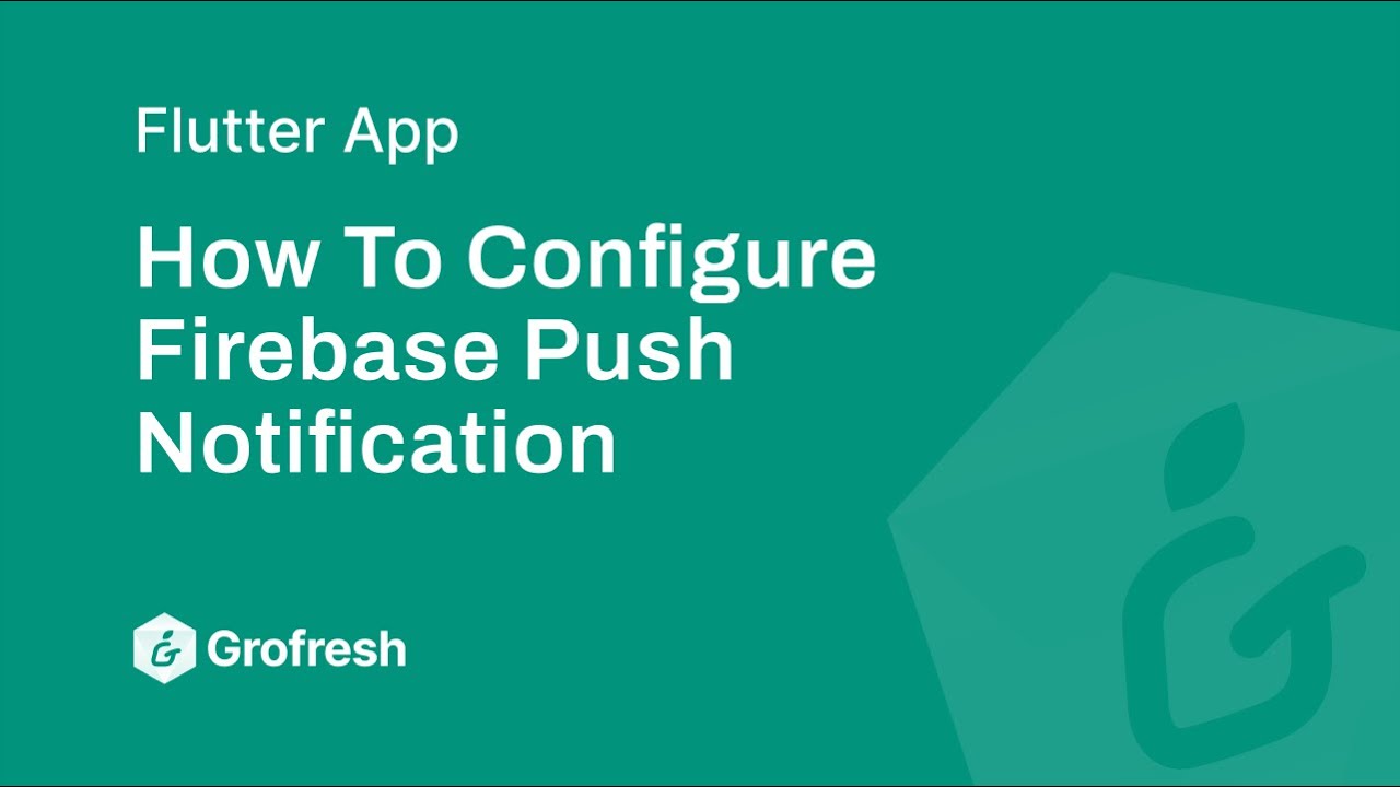 How to Configure Firebase Push Notification for Flutter in Grofresh