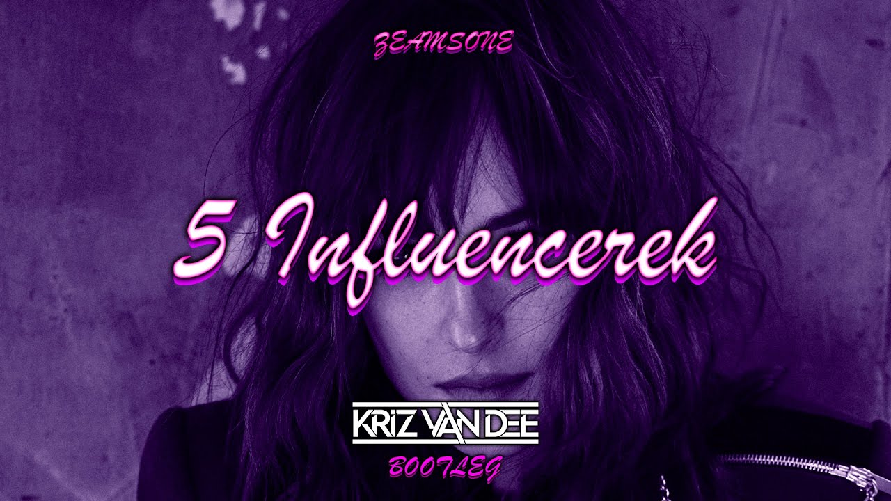 Zeamsone - 5 Influencerek (KriZ Van Dee Bootleg)