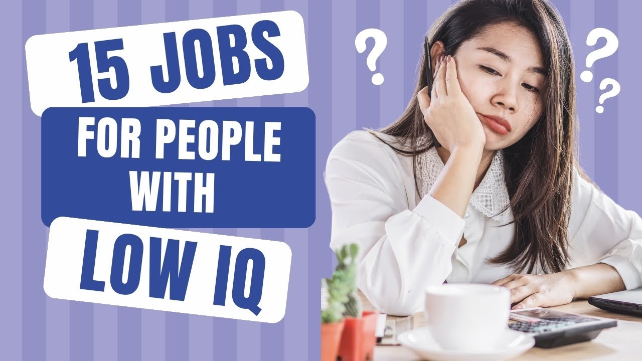 15 Jobs For People With Low IQ + Tips To Challenge Low IQ