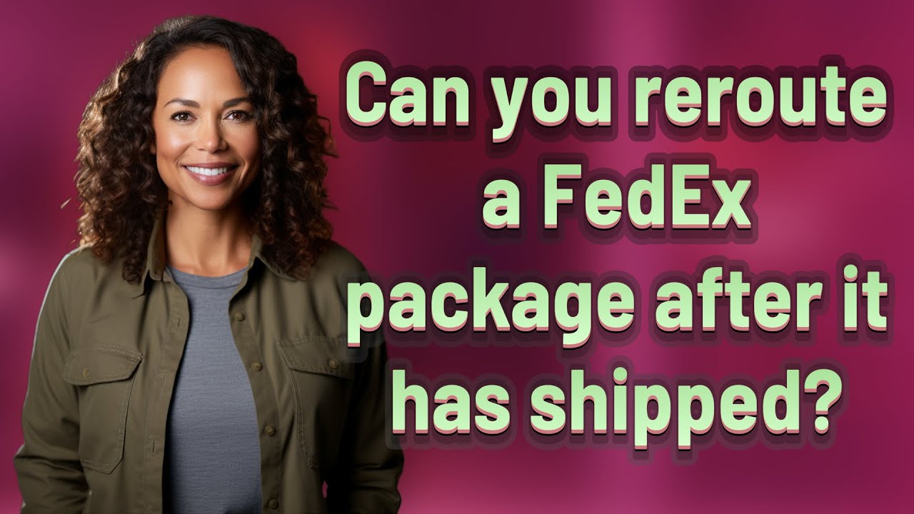 Can you reroute a FedEx package after it has shipped?