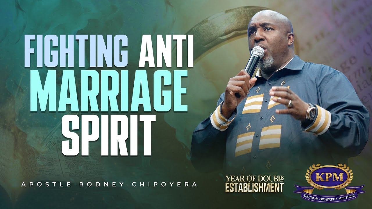 FIGHTING ANTI-MARRIAGE SPIRIT  - APOSTLE RODNEY CHIPOYERA