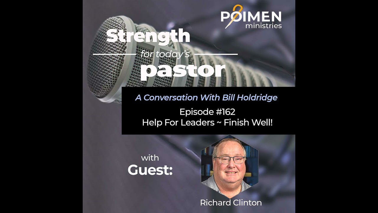 162- Help for Leaders- Finish Well! (with Dr. Richard Clinton)