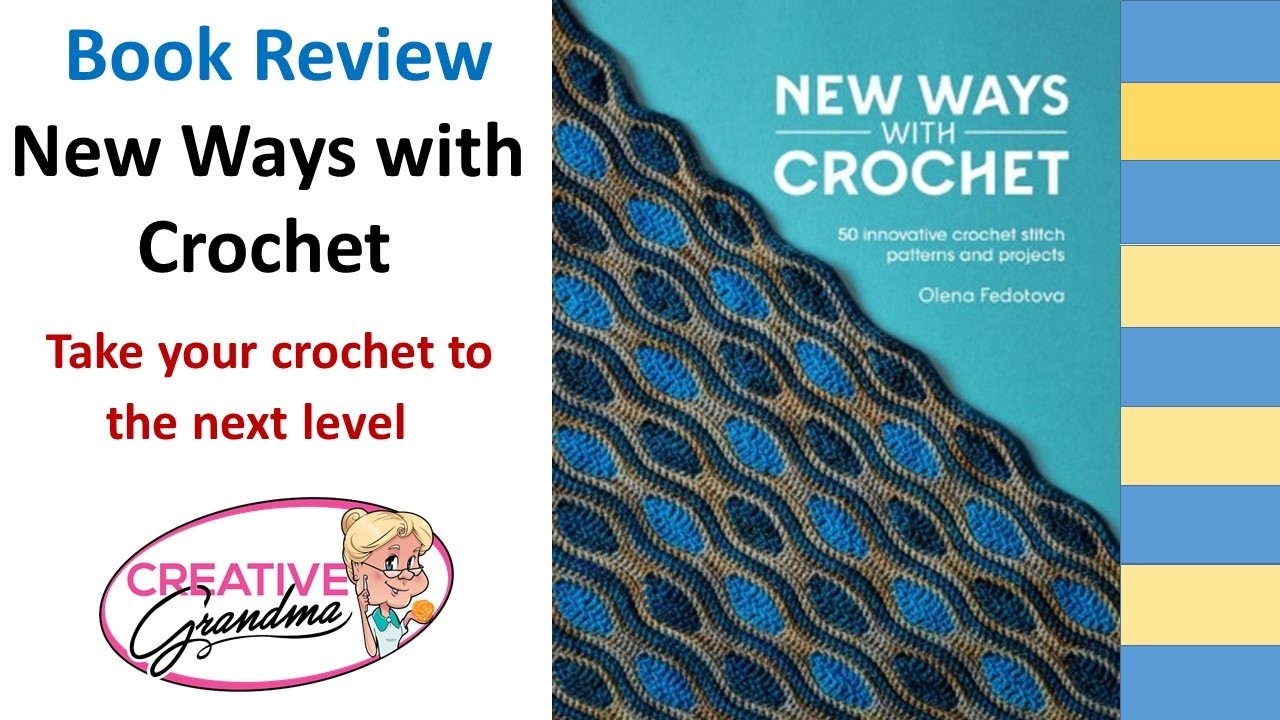 New Ways to Crochet Book Review - Take your crochet to the next level!