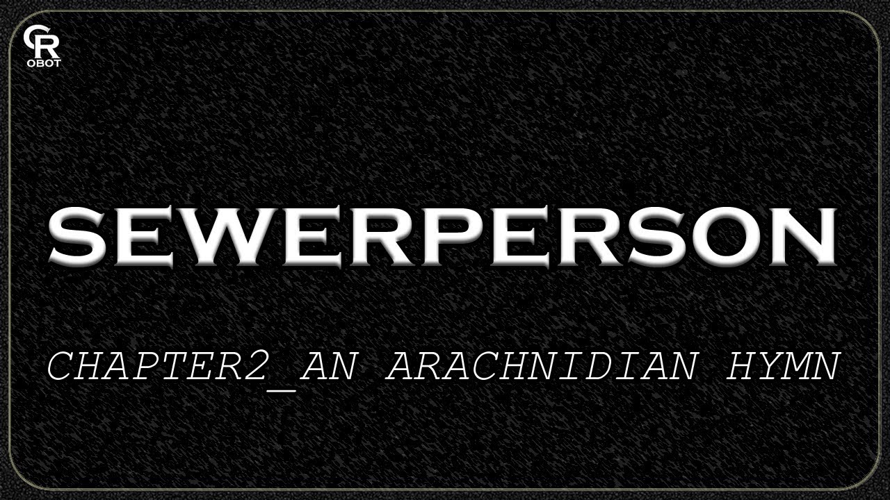 sewerperson (Slowed + Reverb) - CHAPTER2_AN ARACHNIDIAN HYMN