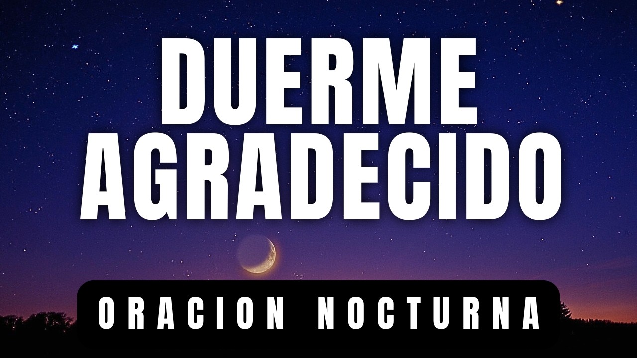 Termina tu d&iacute;a con gratitud y deja que Dios reescriba tu ma&ntilde;ana | Oraci&oacute;n de la noche
