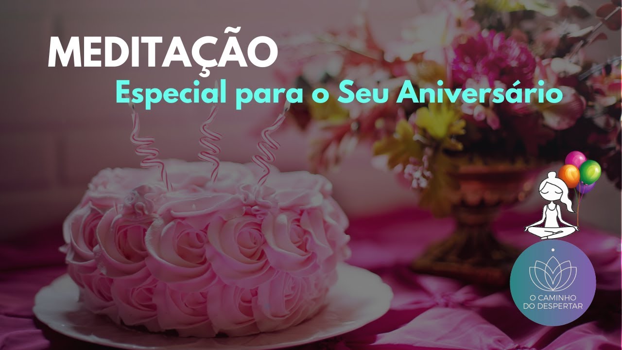 Meditação Guiada Especial para o Seu Aniversário 🎂🎁🎉🎈