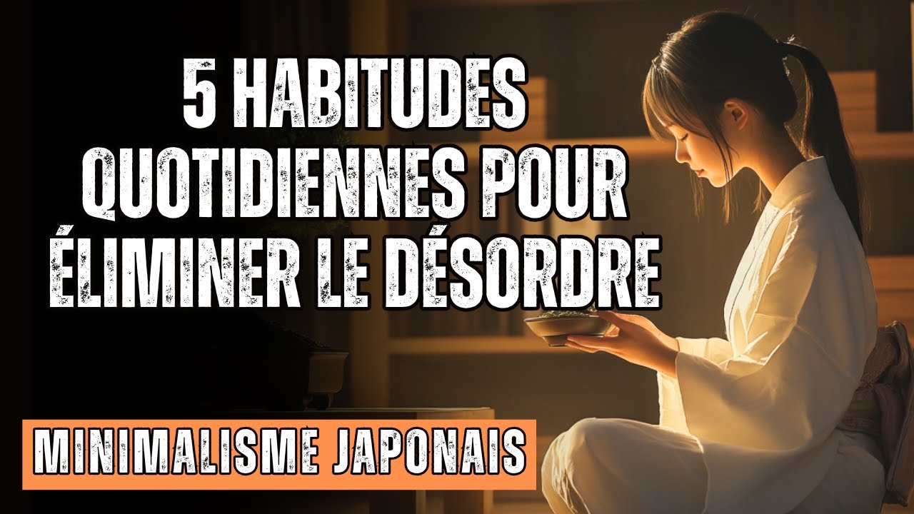 MINIMALISME JAPONAISE:  5 Habitudes Quotidiennes Pour ÉLIMINER La Désordre Permanemment