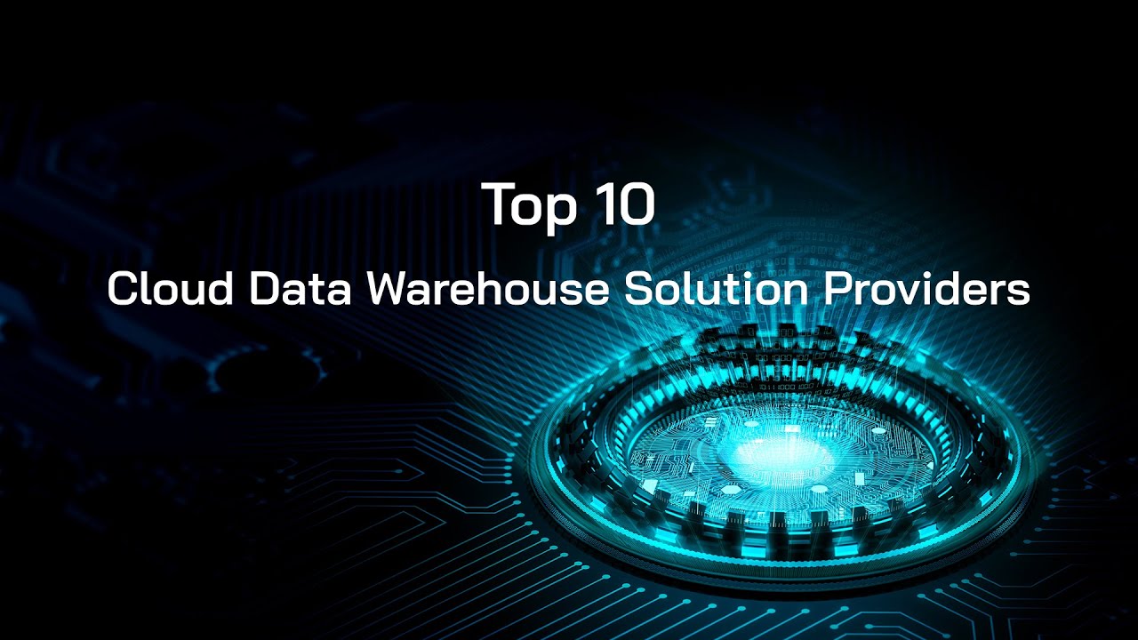 Top 10 Cloud Data Warehouse Solution Providers