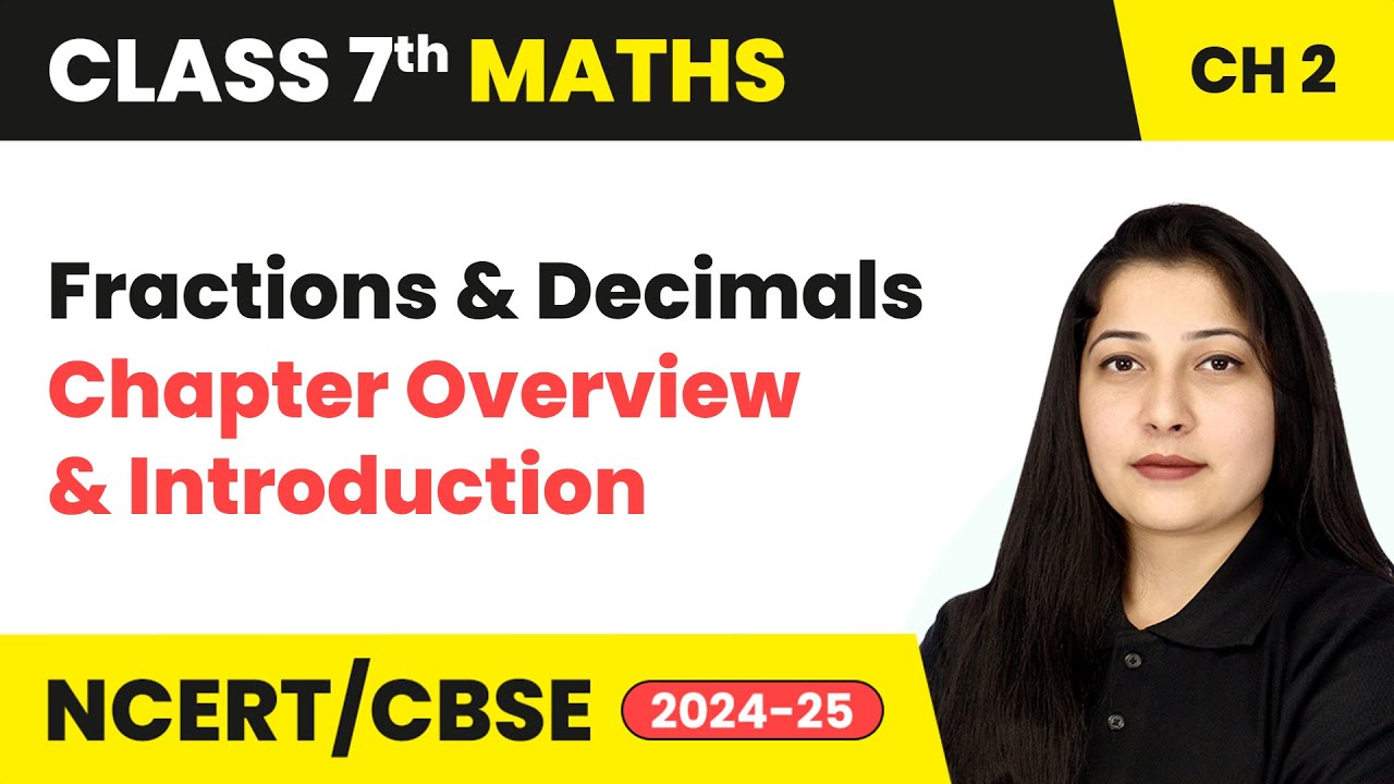 Fractions and Decimals - Chapter Overview and Introduction | Class 7 Maths Chapter 2 | CBSE 2024-25