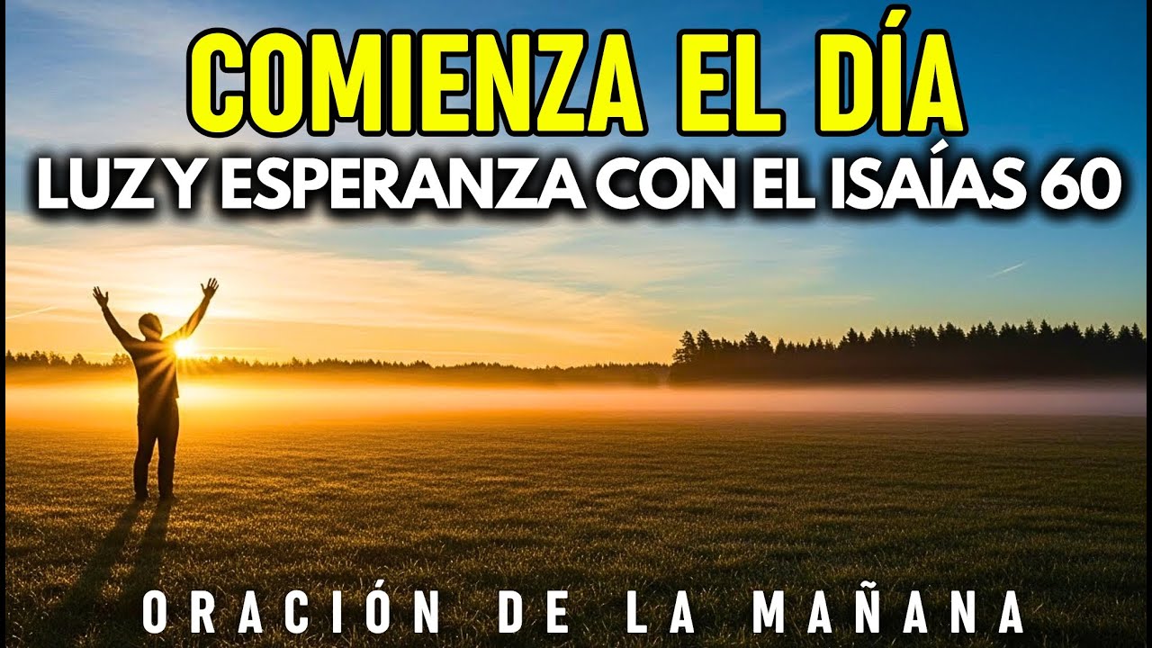 ORACIÓN DE LA MAÑANA | EMPIEZA TU MAÑANA Lleno de Luz y Esperanza con el Isaías 60