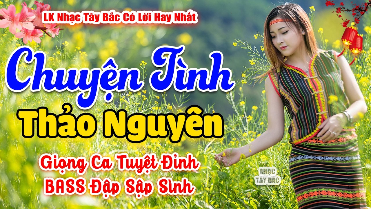 LK Nhạc Tây Bắc REMIX 2026 | CHUYỆN TÌNH THẢO NGUYÊN | Khúc Nhạc Tình Hay Say Quên Lối Về