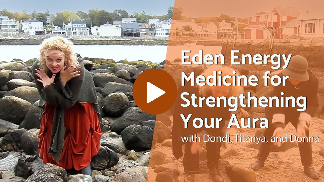 Eden Energy Medicine for Strengthening Your Aura with Dondi, Titanya, and Donna!