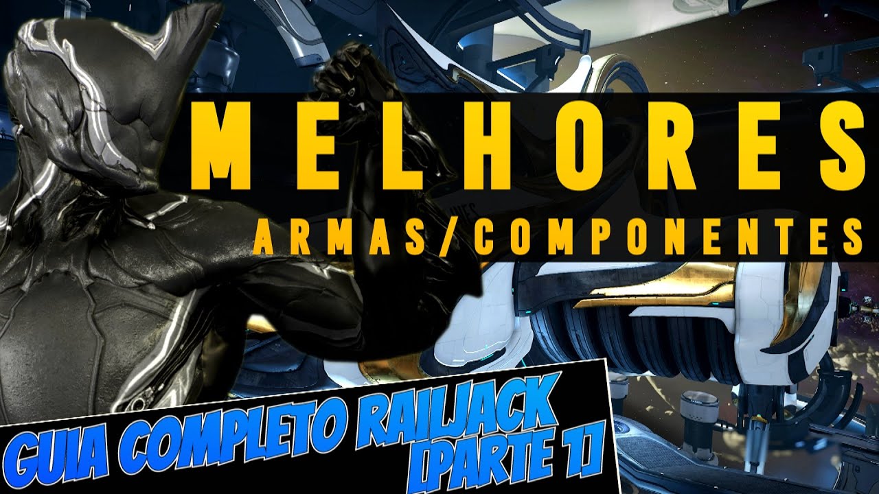 Melhores Armamentos/Componentes (ENTENDA TUDO!) | GUIA RAILJACK COMPLETO ATUALIZADO #01 - WARFRAME
