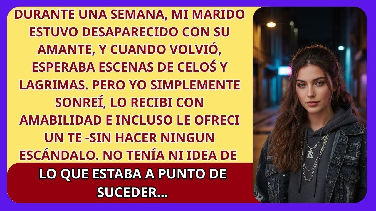 Mi marido desapareció durante una semana. Cuando volvió, sonreí… pero mi venganza ya estaba lista...