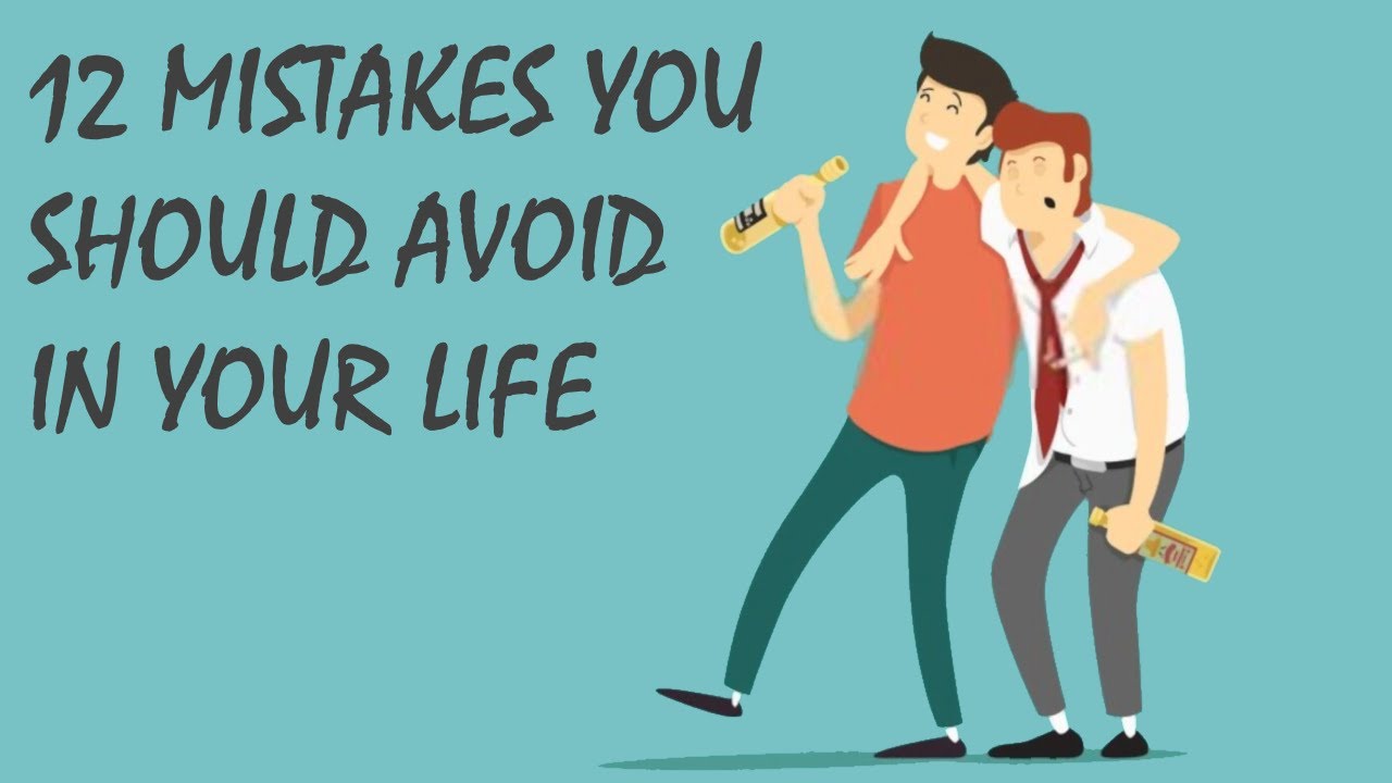 12 Mistakes You Should Avoid in Your Life