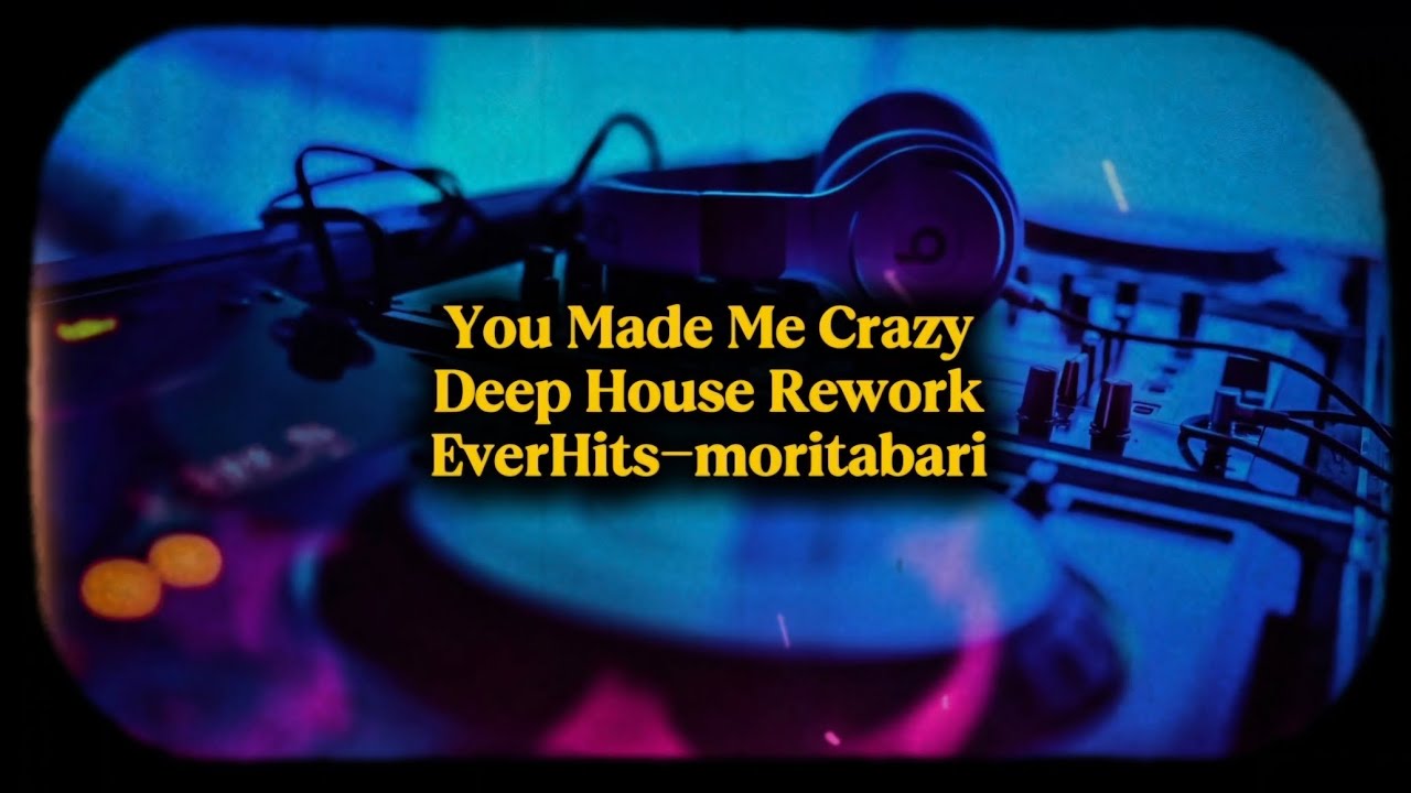 You Made Me Crazy/EverHits-moritabari/Deep House Version