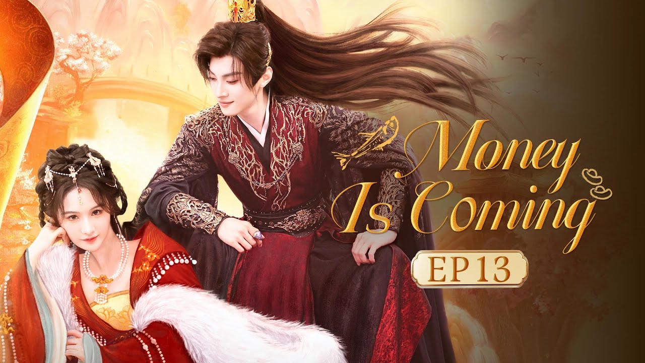 👑Money is Coming👑 EP13 The Scheming Prince Meets Innocent Princess,Their Love Through Time&Space