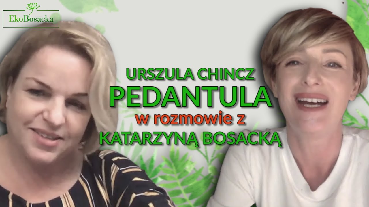 Pedantula - z Urszulą Chincz rozmowia Katarzyna Bosacka