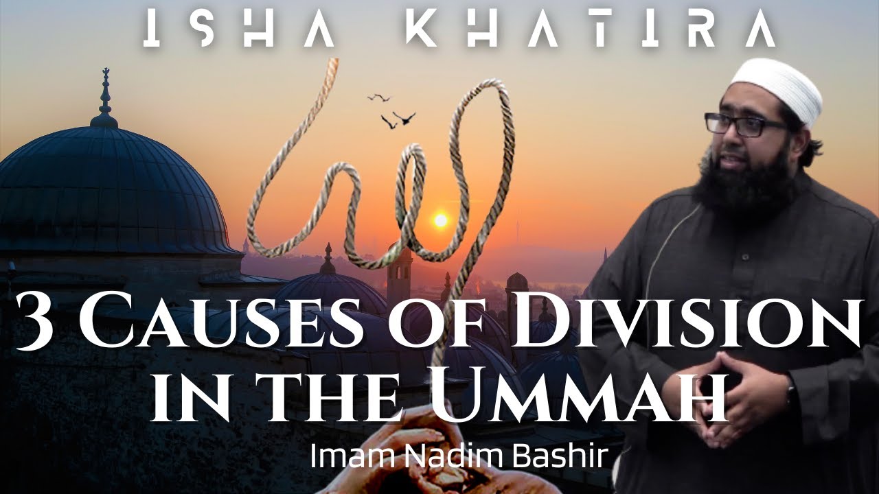 3 Causes of Division in the Ummah | Imam Nadim Bashir | Isha Khatira
