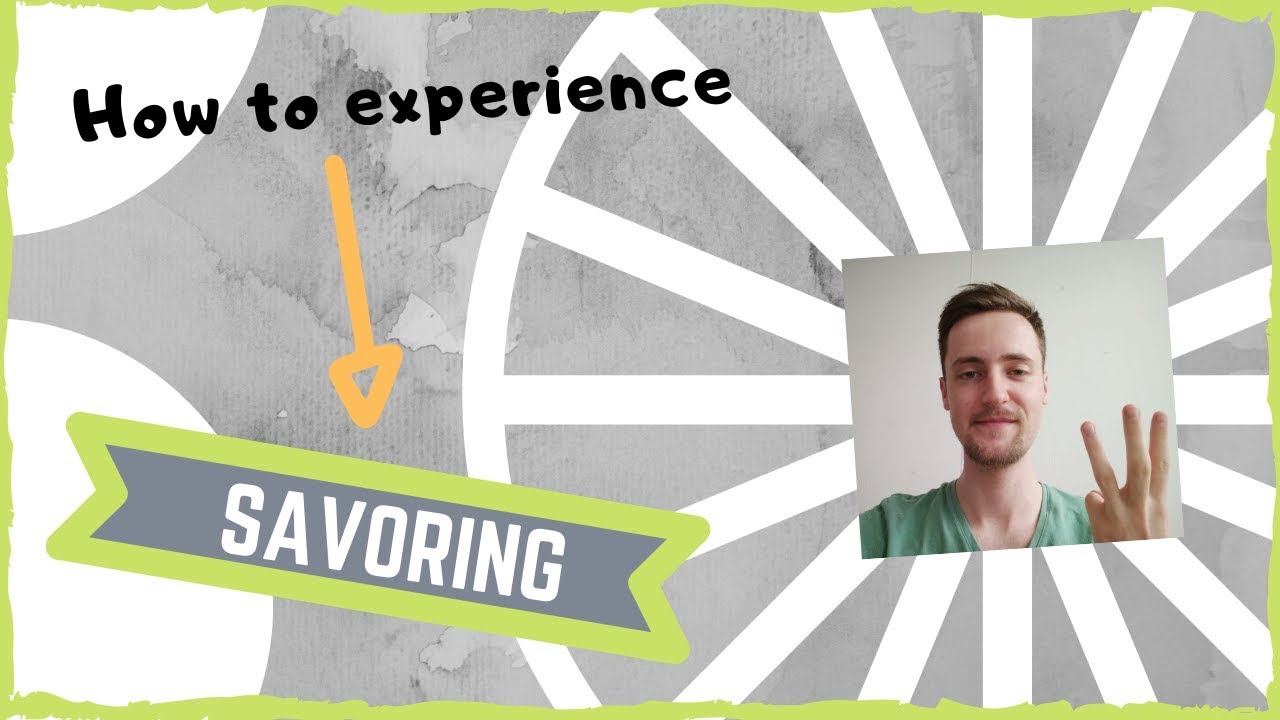 Savoring: Positive Psychology exercise #3